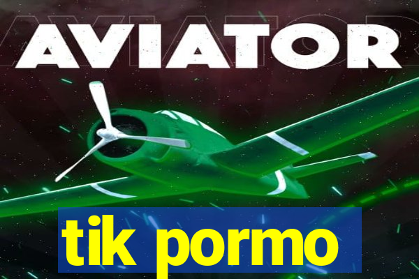 tik pormo